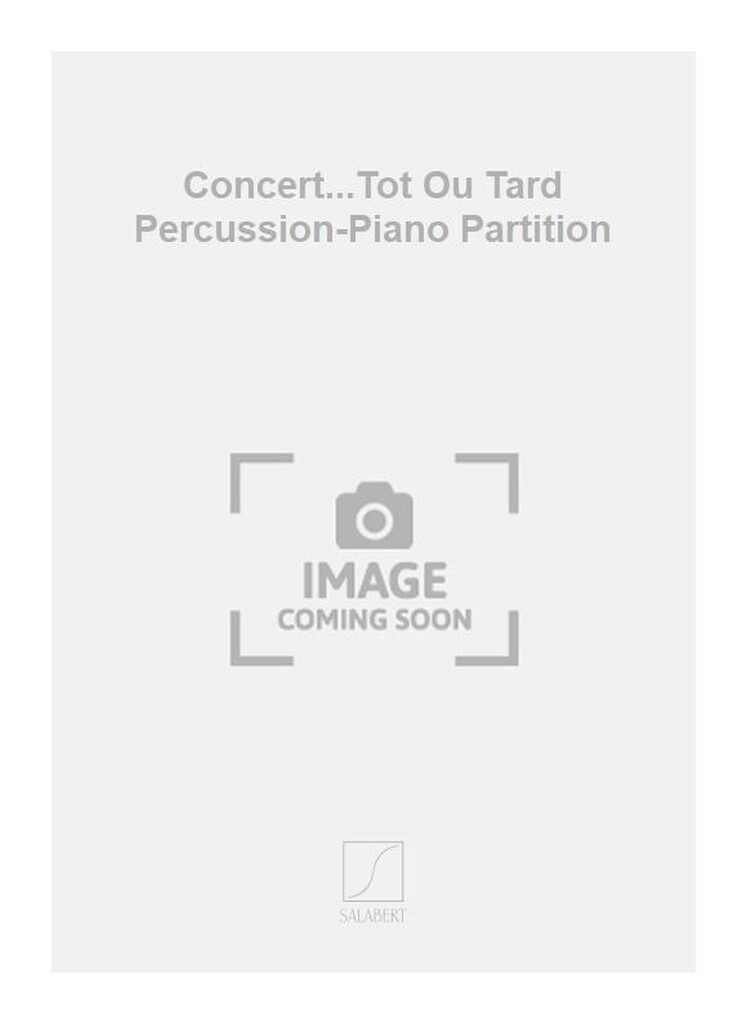 Concert...Tot Ou Tard Percussion-Piano Partition